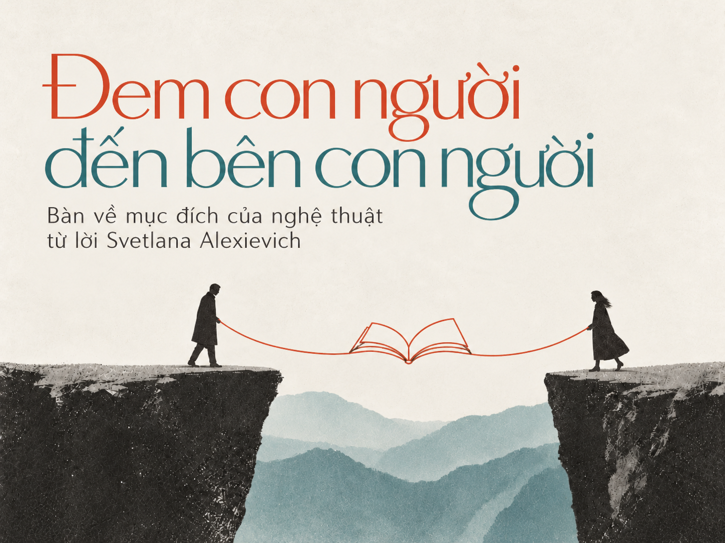 “ĐEM CON NGƯỜI ĐẾN BÊN CON NGƯỜI”: BÀN VỀ MỤC ĐÍCH CỦA NGHỆ THUẬT